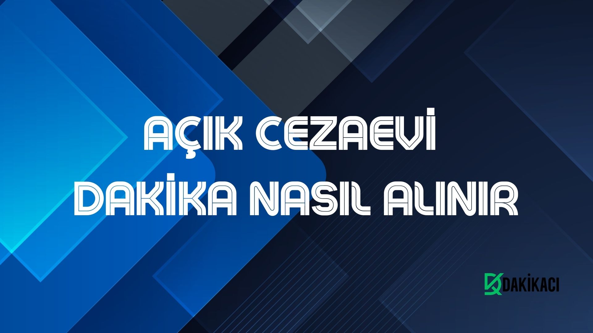 AÇIK CEZAEVİ DAKİKA NASIL ALINIR